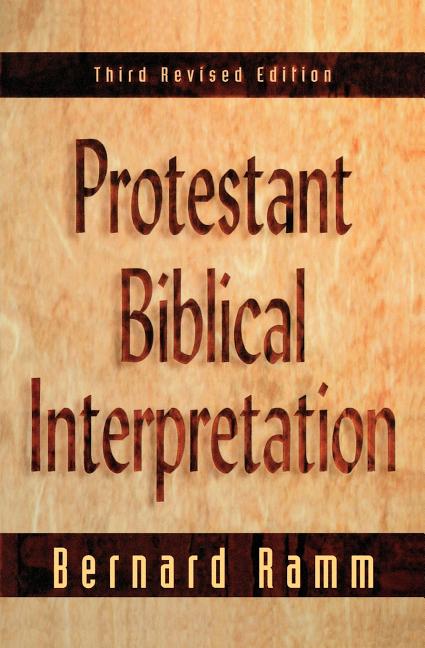 Protestant Biblical Interpretation: A Textbook of Hermeneutics - Ingram
