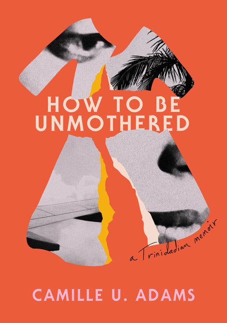 How to Be Unmothered: A Trinidadian Memoir - Ingram
