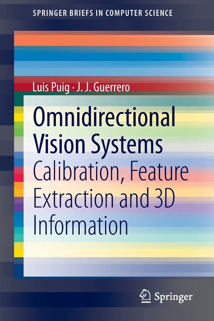 Omnidirectional Vision Systems: Calibration, Feature Extraction and 3D Information (2013) - Ingram