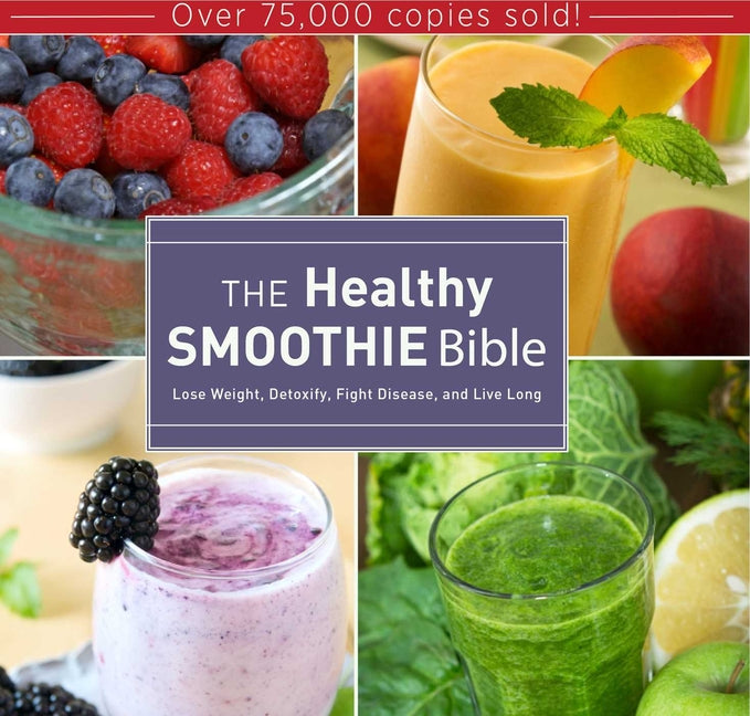 Healthy Smoothie Bible: Lose Weight, Detoxify, Fight Disease, and Live Long - Ingram