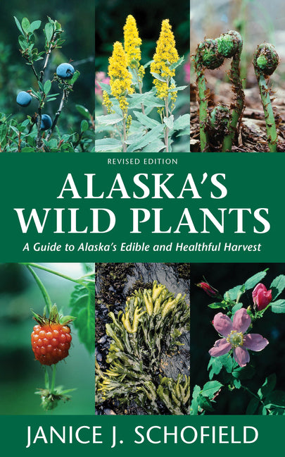 Alaska's Wild Plants, Revised Edition: A Guide to Alaska's Edible and Healthful Harvest - Ingram
