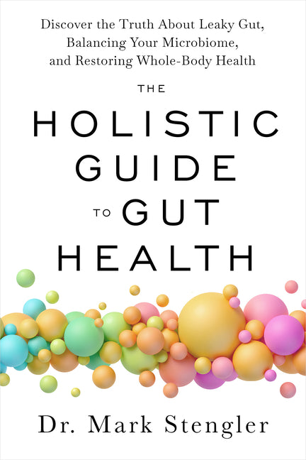 Holistic Guide to Gut Health: Discover the Truth about Leaky Gut, Balancing Your Microbiome, and Restoring Whole-Body Health - Ingram