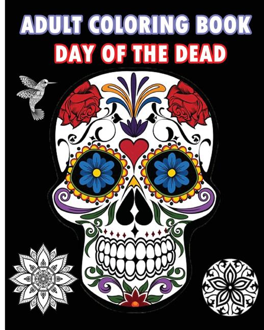 Adult Coloring Book Day Of The Dead: An Adult Coloring Book Featuring Sugar Skull and Mandalas - Ingram