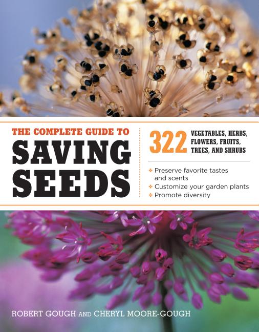 Complete Guide to Saving Seeds: 322 Vegetables, Herbs, Fruits, Flowers, Trees, and Shrubs - Ingram