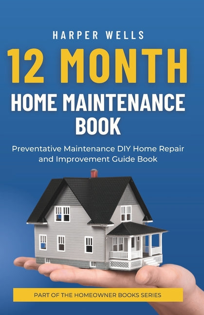 12 Month Home Maintenance Book: Preventative Maintenance DIY Home Repair and Improvement Guide Book - Ingram
