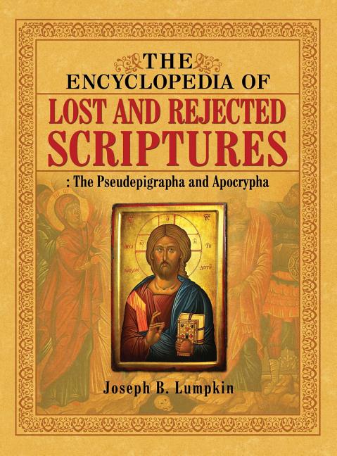 Encyclopedia of Lost and Rejected Scriptures: The Pseudepigrapha and Apocrypha - Ingram
