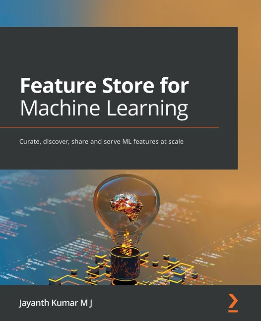 Feature Store for Machine Learning: Curate, discover, share and serve ML features at scale - Ingram