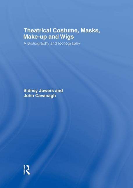 Theatrical Costume, Masks, Make-Up and Wigs: A Bibliography and Iconography - Ingram