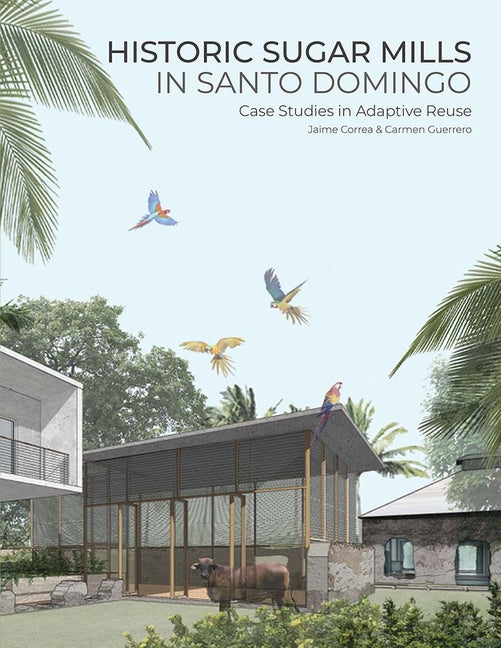 Historic Sugar Mills in Santo Domingo: Case Studies in Adaptive Reuse - Ingram