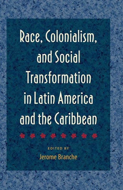 Race, Colonialism, and Social Transformation in Latin America and the Caribbean - Ingram