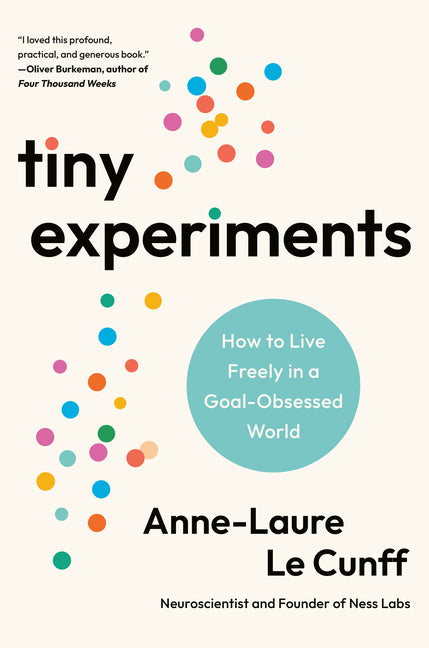 Tiny Experiments: How to Live Freely in a Goal-Obsessed World - Ingram