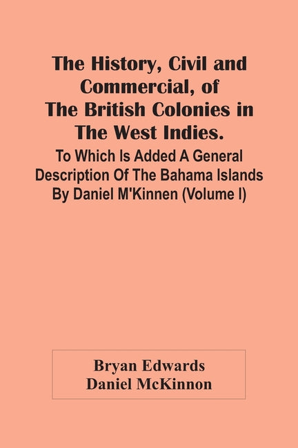 History, Civil And Commercial, Of The British Colonies In The West Indies. To Which Is Added A General Description Of The Bahama Islands By Daniel M'K - Ingram