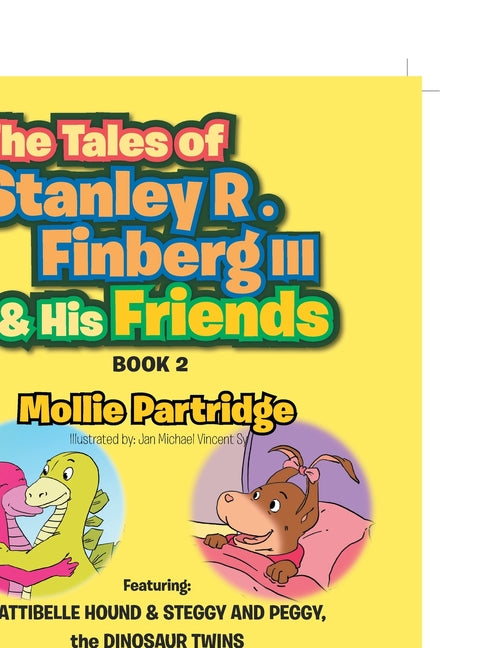 TALES OF STANLEY R. FINBERG III and HIS FRIENDS BOOK 2: FEATURING: PATTIBELLE HOUND & STEGGY AND PEGGY, the DINOSAUR TWINS Transformational learning s - Ingram