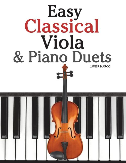 Easy Classical Viola & Piano Duets: Featuring Music of Bach, Mozart, Beethoven, Strauss and Other Composers. - Ingram