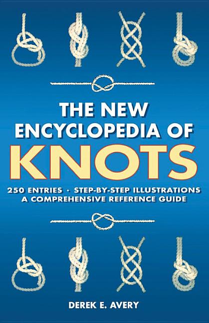New Encyclopedia of Knots: 250 Entries - Step-By-Step Illustrations - A Comprehensive Reference Guide - Ingram
