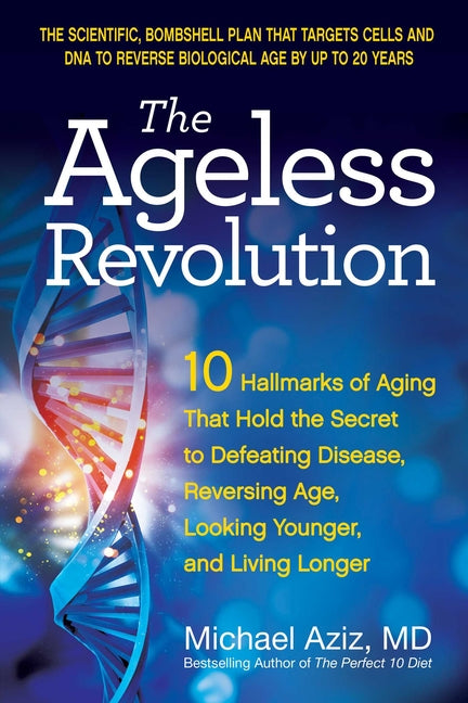Ageless Revolution: 10 Hallmarks of Aging That Hold the Secret to Defeating Disease, Reversing Age, Looking Younger, and Living Longer - Ingram