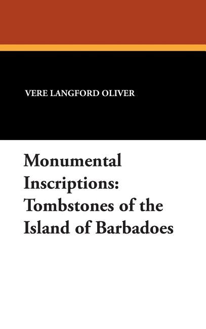 Monumental Inscriptions: Tombstones of the Island of Barbadoes - Ingram