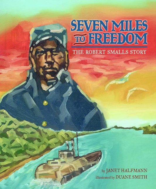 Seven Miles to Freedom: The Robert Smalls Story - Ingram