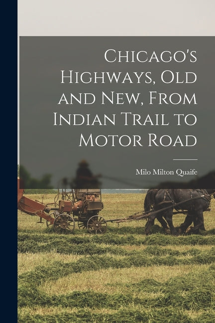 Chicago's Highways, old and new, From Indian Trail to Motor Road - Ingram