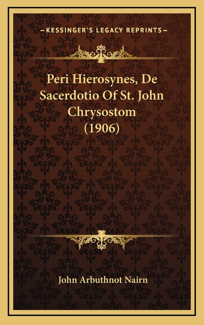 Peri Hierosynes, De Sacerdotio Of St. John Chrysostom (1906) - Ingram