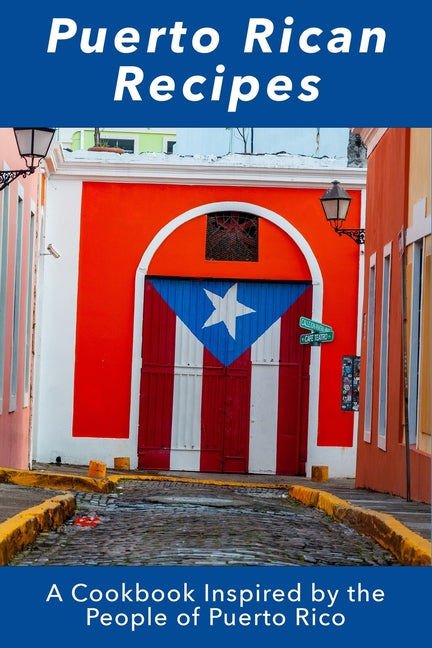 Puerto Rican Recipes: A Cookbook Inspired by the People of Puerto Rico - Ingram