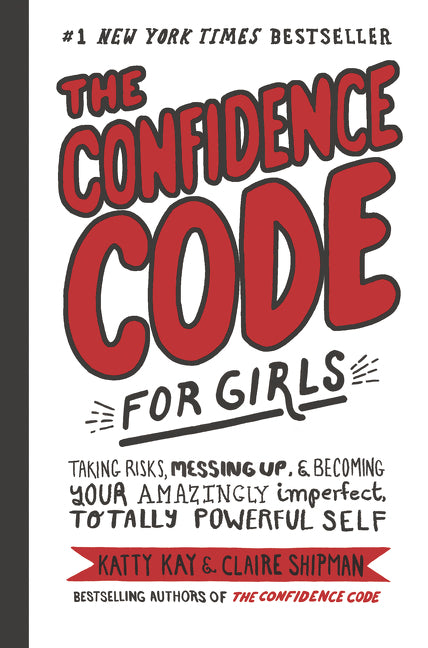Confidence Code for Girls: Taking Risks, Messing Up, & Becoming Your Amazingly Imperfect, Totally Powerful Self - Ingram