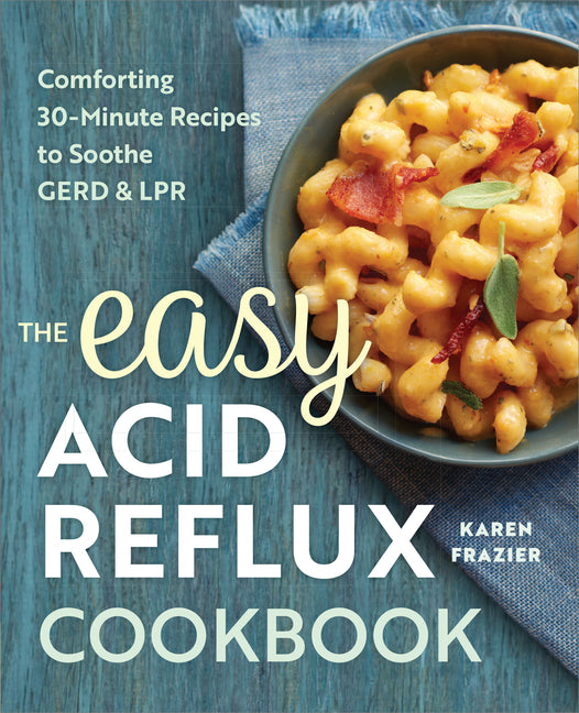 Easy Acid Reflux Cookbook: Comforting 30-Minute Recipes to Soothe Gerd & Lpr - Ingram