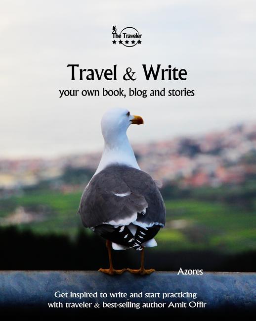 Travel & Write Your Own Book - Azores: Get Inspired to Write Your Own Book and Start Practicing with Traveler & Best-Selling Author Amit Offir - Ingram