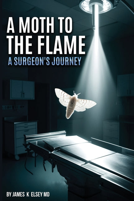 Moth to the Flame: A Surgeon's Journey - Ingram