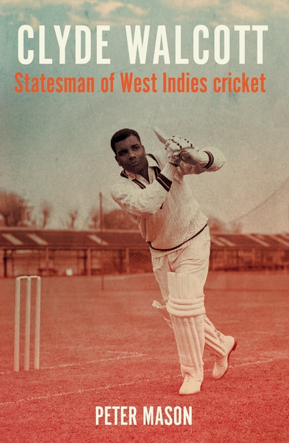 Clyde Walcott: Statesman of West Indies Cricket - Ingram