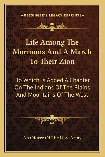 Life Among The Mormons And A March To Their Zion: To Which Is Added A Chapter On The Indians Of The Plains And Mountains Of The West - Ingram