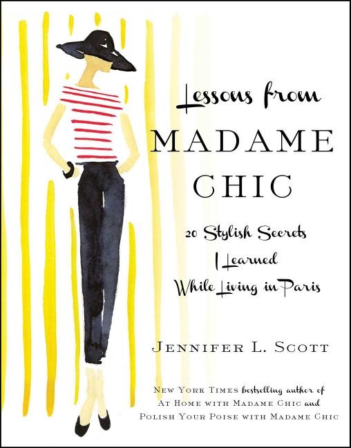 Lessons from Madame Chic: 20 Stylish Secrets I Learned While Living in Paris - Ingram