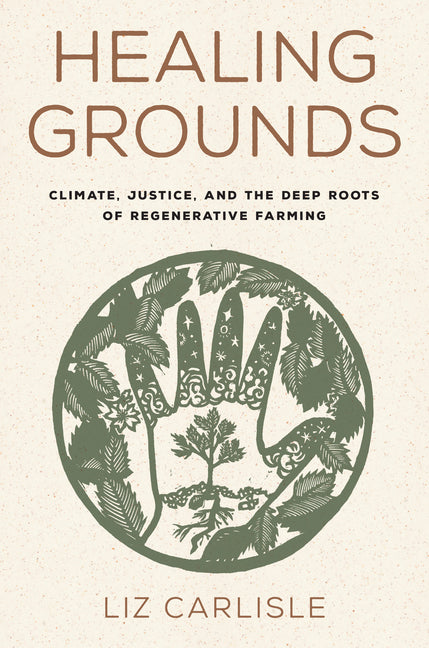 Healing Grounds: Climate, Justice, and the Deep Roots of Regenerative Farming - Ingram