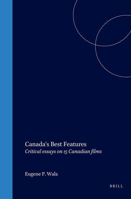 Canada's Best Features: Critical Essays on 15 Canadian Films - Ingram
