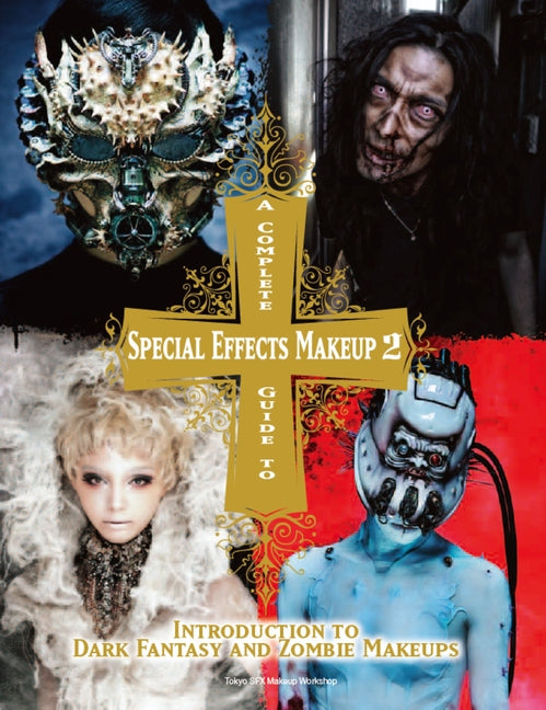 Complete Guide to Special Effects Makeup - Volume 2: Introduction to Dark Fantasy and Zombie Makeups - Ingram