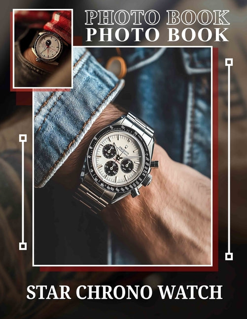 Star Chrono Watch Photo Book: Elegant Timepiece Featuring 40 Captivating Designs For Style Enthusiasts And Collectors - Ingram