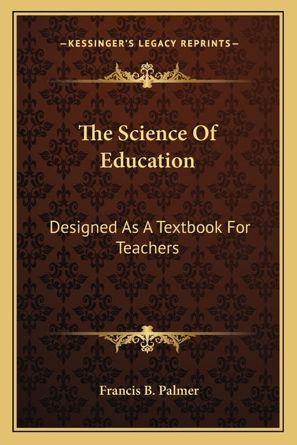 Science Of Education: Designed As A Textbook For Teachers - Ingram