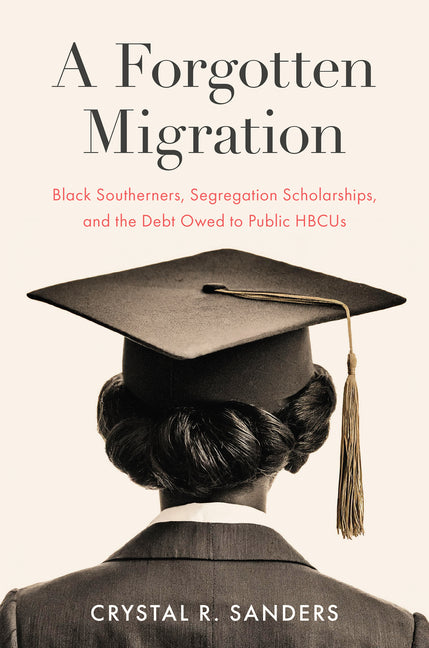 Forgotten Migration: Black Southerners, Segregation Scholarships, and the Debt Owed to Public Hbcus - Ingram