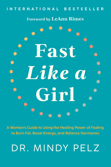 Fast Like a Girl: A Woman's Guide to Using the Healing Power of Fasting to Burn Fat, Boost Energy, and Balance Hormones - Ingram