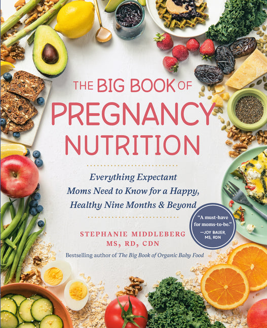 Big Book of Pregnancy Nutrition: Everything Expectant Moms Need to Know for a Happy, Healthy Nine Months and Beyond - Ingram