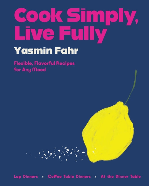 Cook Simply, Live Fully: Flexible, Flavorful Recipes for Any Mood - Ingram