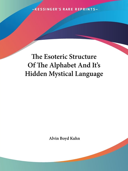 Esoteric Structure Of The Alphabet And It's Hidden Mystical Language - Ingram