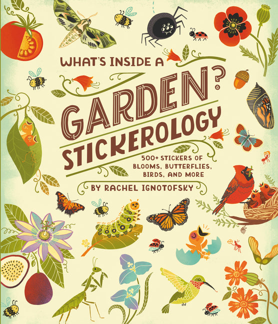 What's Inside a Garden? Stickerology: 500+ Stickers of Blooms, Butterflies, Birds, and More; Stickers for Gardeners, Nature-Lovers, and More; Stickers - Ingram