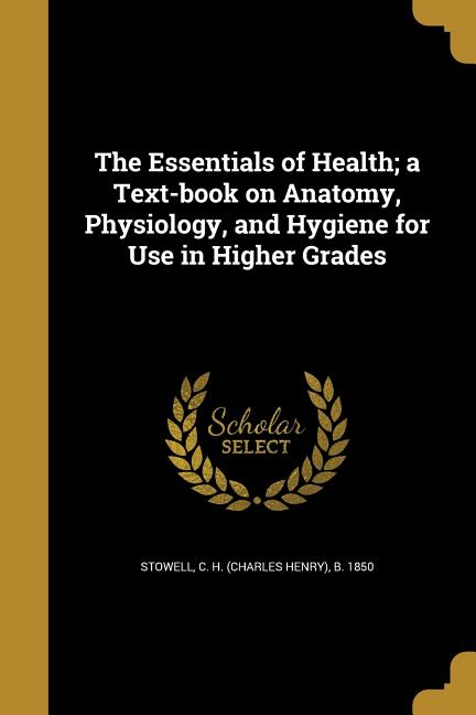 Essentials of Health; a Text-book on Anatomy, Physiology, and Hygiene for Use in Higher Grades - Ingram