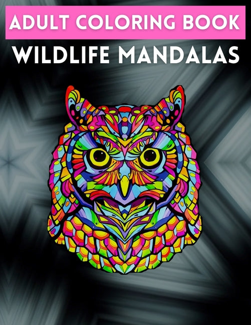 Adult Coloring Book Wildlife Mandalas: Animal Mandala Coloring Book for Adults featuring 50 Unique Animals Stress Relieving Design - Ingram