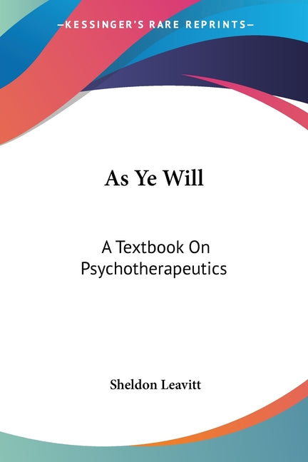As Ye Will: A Textbook On Psychotherapeutics - Ingram