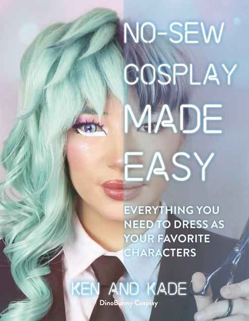 No-Sew Cosplay Made Easy: Everything You Need to Dress as Your Favorite Characters - Ingram
