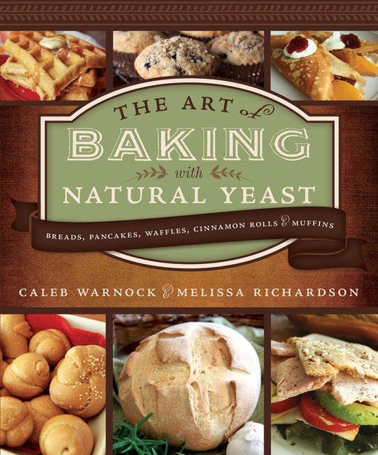 Art of Baking with Natural Yeast: Breads, Pancakes, Waffles, Cinnamon Rolls and Muffins: Breads, Pancakes, Waffles, Cinnamon Rolls and Muffins - Ingram
