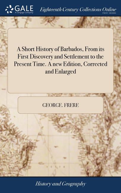 Short History of Barbados, From its First Discovery and Settlement to the Present Time. A new Edition, Corrected and Enlarged - Ingram