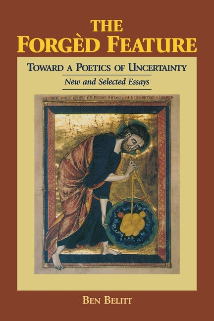 Forged Feature: Toward a Poetics of Uncertainty New and Selected Essays - Ingram